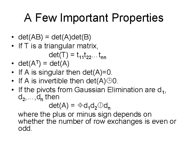 A Few Important Properties • det(AB) = det(A)det(B) • If T is a triangular