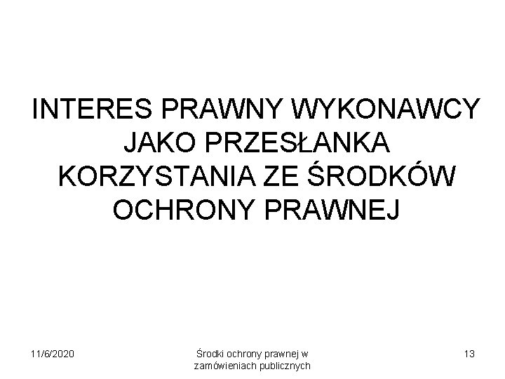 INTERES PRAWNY WYKONAWCY JAKO PRZESŁANKA KORZYSTANIA ZE ŚRODKÓW OCHRONY PRAWNEJ 11/6/2020 Środki ochrony prawnej