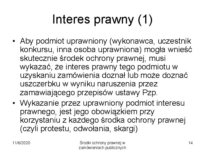 Interes prawny (1) • Aby podmiot uprawniony (wykonawca, uczestnik konkursu, inna osoba uprawniona) mogła