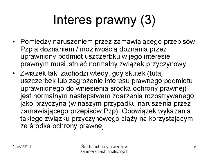 Interes prawny (3) • Pomiędzy naruszeniem przez zamawiającego przepisów Pzp a doznaniem / możliwością