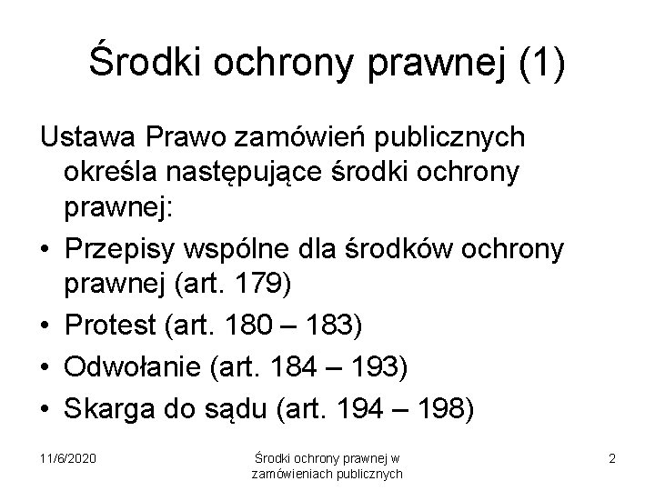 Środki ochrony prawnej (1) Ustawa Prawo zamówień publicznych określa następujące środki ochrony prawnej: •