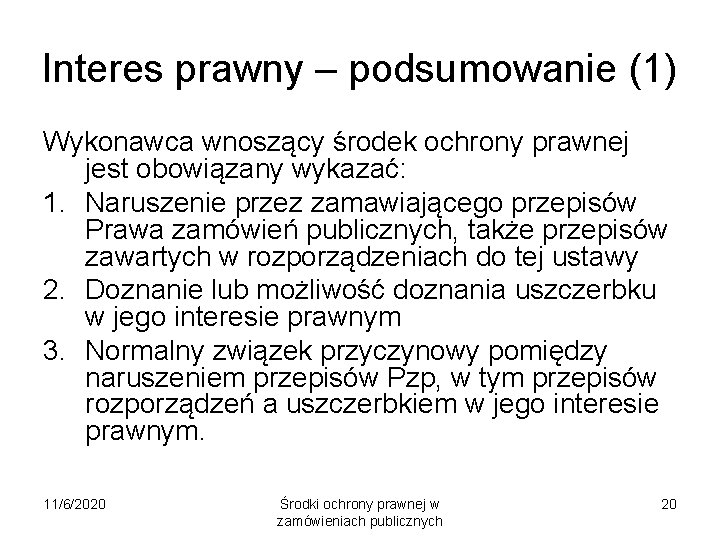 Interes prawny – podsumowanie (1) Wykonawca wnoszący środek ochrony prawnej jest obowiązany wykazać: 1.