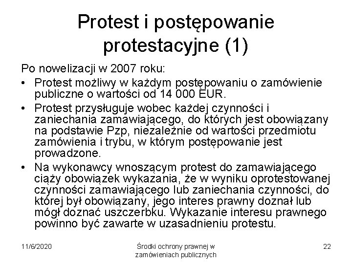 Protest i postępowanie protestacyjne (1) Po nowelizacji w 2007 roku: • Protest możliwy w