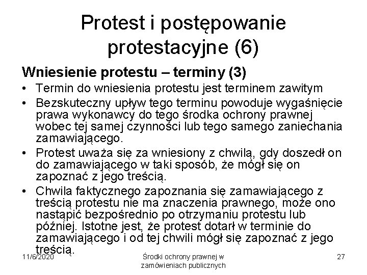 Protest i postępowanie protestacyjne (6) Wniesienie protestu – terminy (3) • Termin do wniesienia