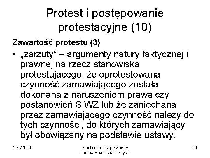Protest i postępowanie protestacyjne (10) Zawartość protestu (3) • „zarzuty” – argumenty natury faktycznej