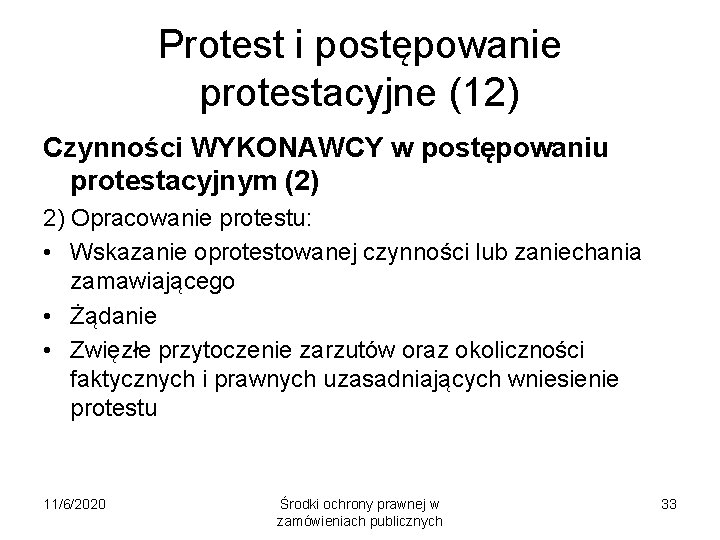 Protest i postępowanie protestacyjne (12) Czynności WYKONAWCY w postępowaniu protestacyjnym (2) 2) Opracowanie protestu: