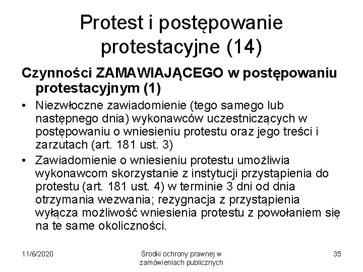 Protest i postępowanie protestacyjne (14) Czynności ZAMAWIAJĄCEGO w postępowaniu protestacyjnym (1) • Niezwłoczne zawiadomienie