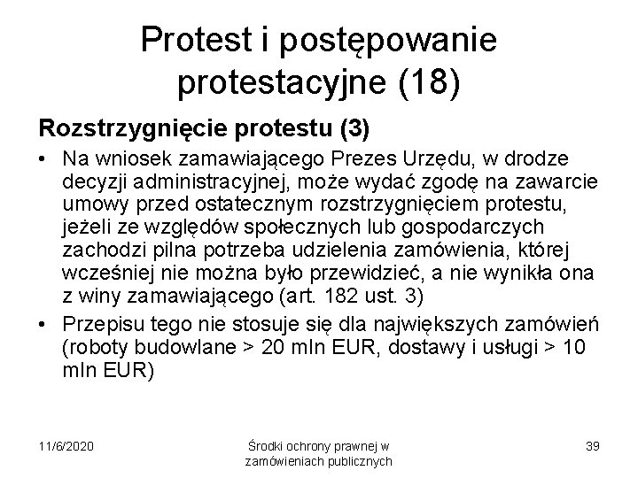 Protest i postępowanie protestacyjne (18) Rozstrzygnięcie protestu (3) • Na wniosek zamawiającego Prezes Urzędu,