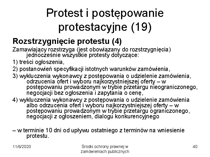 Protest i postępowanie protestacyjne (19) Rozstrzygnięcie protestu (4) Zamawiający rozstrzyga (jest obowiązany do rozstrzygnięcia)
