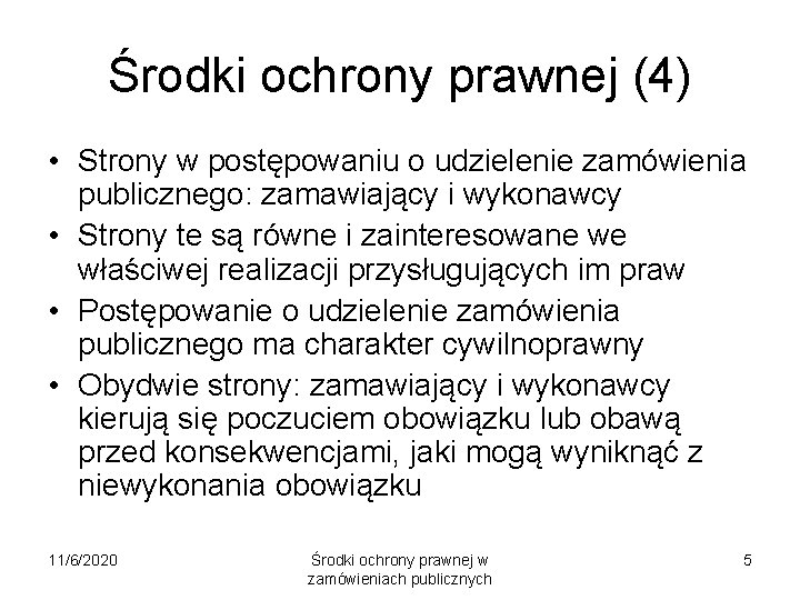 Środki ochrony prawnej (4) • Strony w postępowaniu o udzielenie zamówienia publicznego: zamawiający i