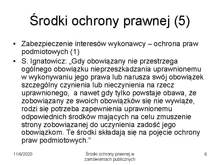 Środki ochrony prawnej (5) • Zabezpieczenie interesów wykonawcy – ochrona praw podmiotowych (1) •