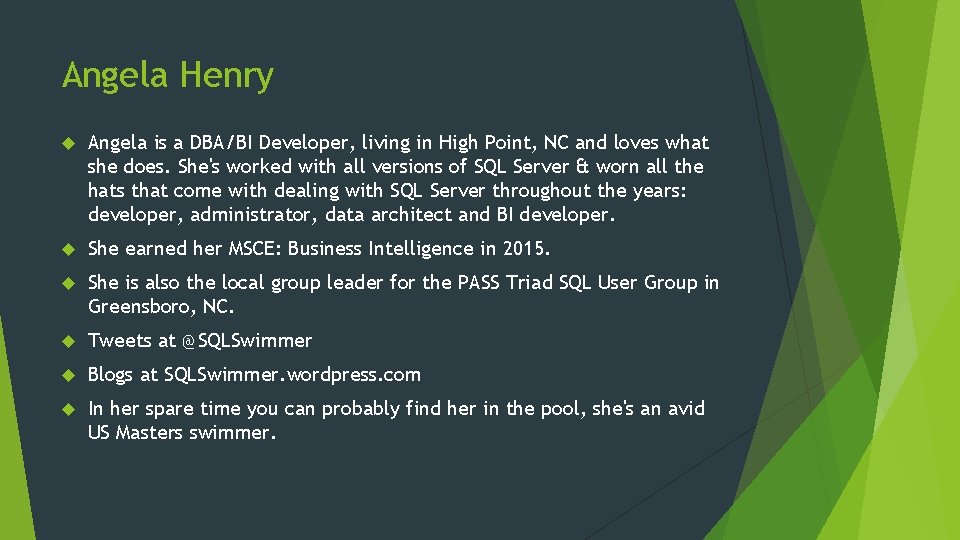 Angela Henry Angela is a DBA/BI Developer, living in High Point, NC and loves