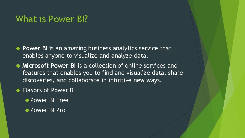 What is Power BI? Power BI is an amazing business analytics service that enables