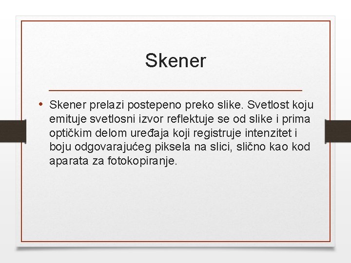 Skener • Skener prelazi postepeno preko slike. Svetlost koju emituje svetlosni izvor reflektuje se
