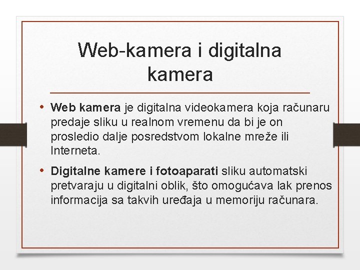 Web-kamera i digitalna kamera • Web kamera je digitalna videokamera koja računaru predaje sliku