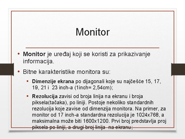 Monitor • Monitor je uređaj koji se koristi za prikazivanje informacija. • Bitne karakteristike