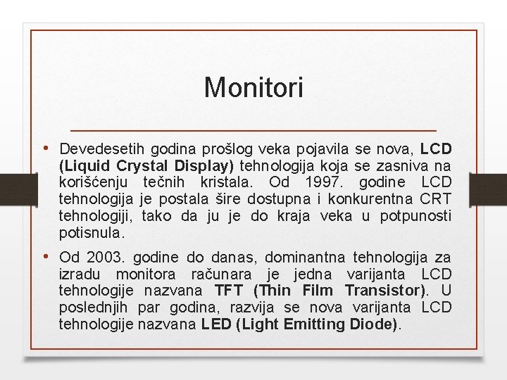 Monitori • Devedesetih godina prošlog veka pojavila se nova, LCD (Liquid Crystal Display) tehnologija