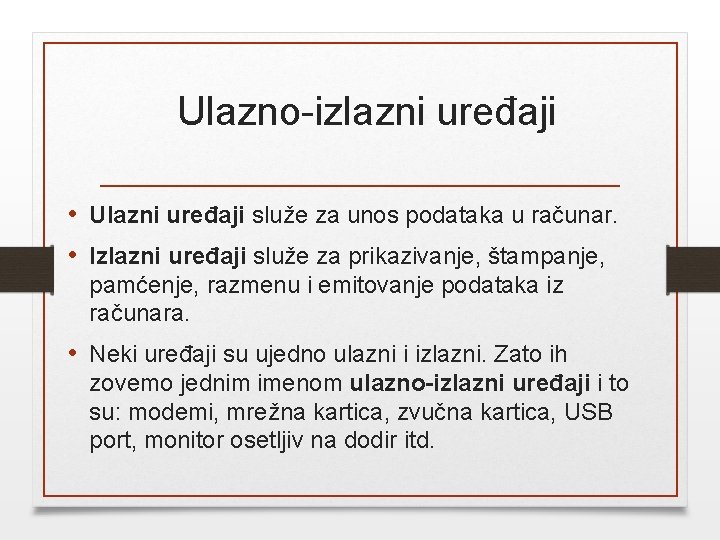 Ulazno-izlazni uređaji • Ulazni uređaji služe za unos podataka u računar. • Izlazni uređaji