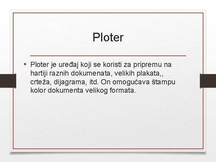 Ploter • Ploter je uređaj koji se koristi za pripremu na hartiji raznih dokumenata,