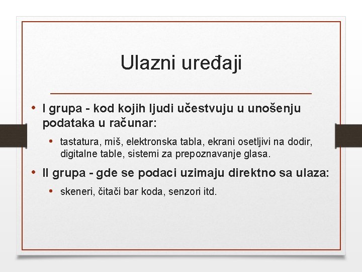 Ulazni uređaji • I grupa - kod kojih ljudi učestvuju u unošenju podataka u