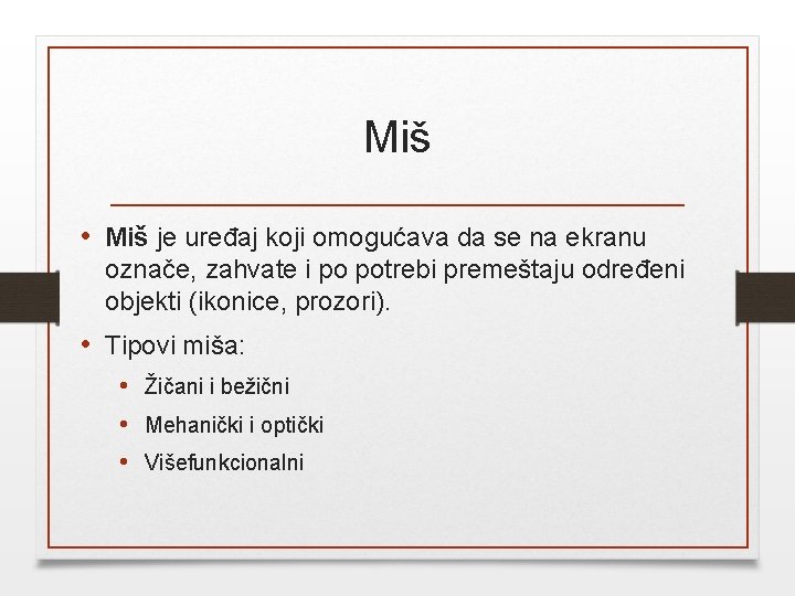 Miš • Miš je uređaj koji omogućava da se na ekranu označe, zahvate i