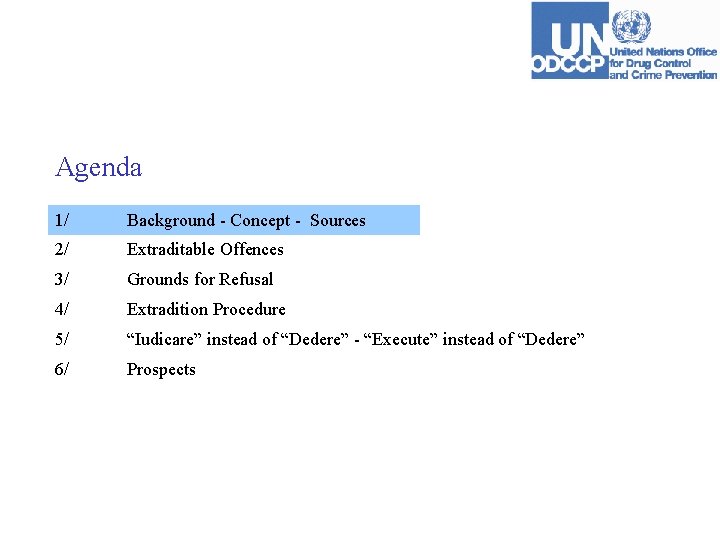 Agenda 1/ Background - Concept - Sources 2/ Extraditable Offences 3/ Grounds for Refusal