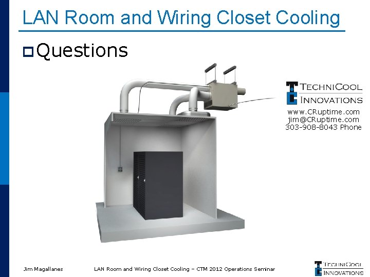 LAN Room and Wiring Closet Cooling p Questions www. CRuptime. com jim@CRuptime. com 303