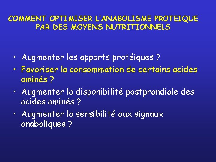 COMMENT OPTIMISER L’ANABOLISME PROTEIQUE PAR DES MOYENS NUTRITIONNELS • Augmenter les apports protéiques ?