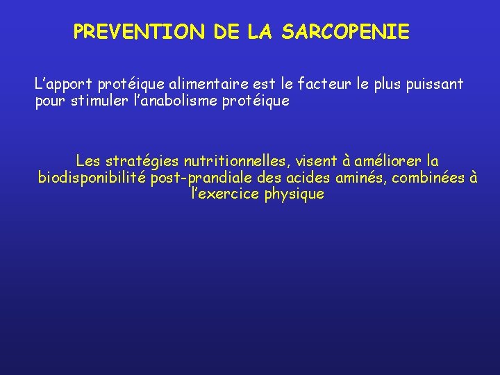 PREVENTION DE LA SARCOPENIE L’apport protéique alimentaire est le facteur le plus puissant pour