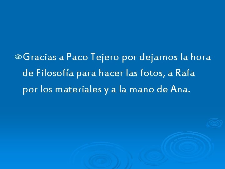 NGracias a Paco Tejero por dejarnos la hora de Filosofía para hacer las fotos,