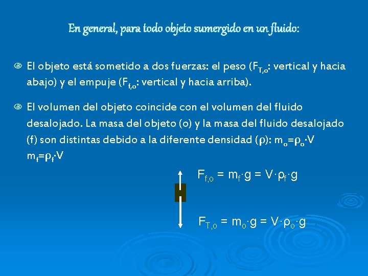 En general, para todo objeto sumergido en un fluido: N El objeto está sometido