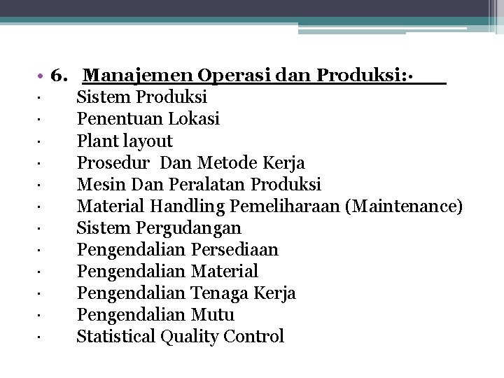  • 6. Manajemen Operasi dan Produksi: · Sistem Produksi · Penentuan Lokasi ·