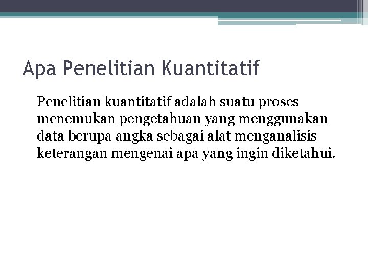 Apa Penelitian Kuantitatif Penelitian kuantitatif adalah suatu proses menemukan pengetahuan yang menggunakan data berupa