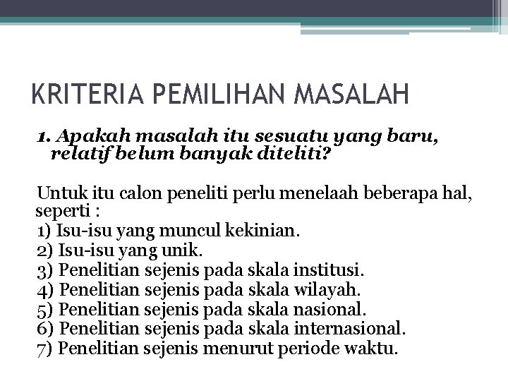 KRITERIA PEMILIHAN MASALAH 1. Apakah masalah itu sesuatu yang baru, relatif belum banyak diteliti?