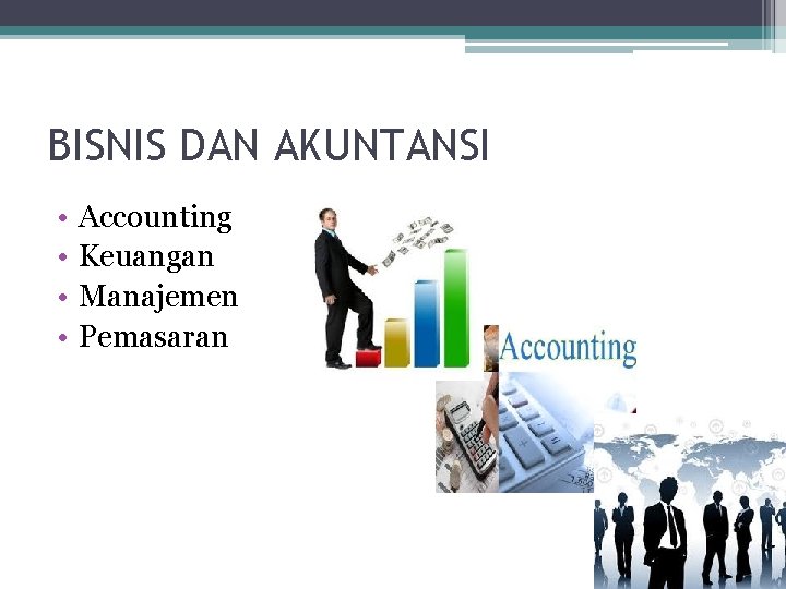 BISNIS DAN AKUNTANSI • • Accounting Keuangan Manajemen Pemasaran 