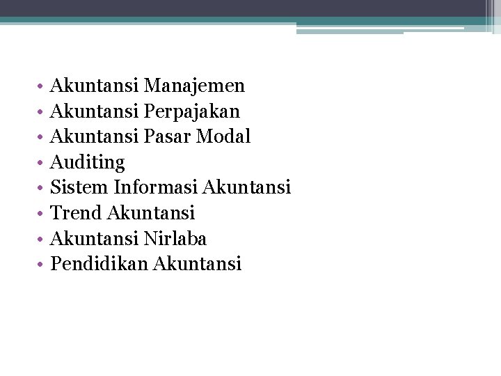  • • Akuntansi Manajemen Akuntansi Perpajakan Akuntansi Pasar Modal Auditing Sistem Informasi Akuntansi