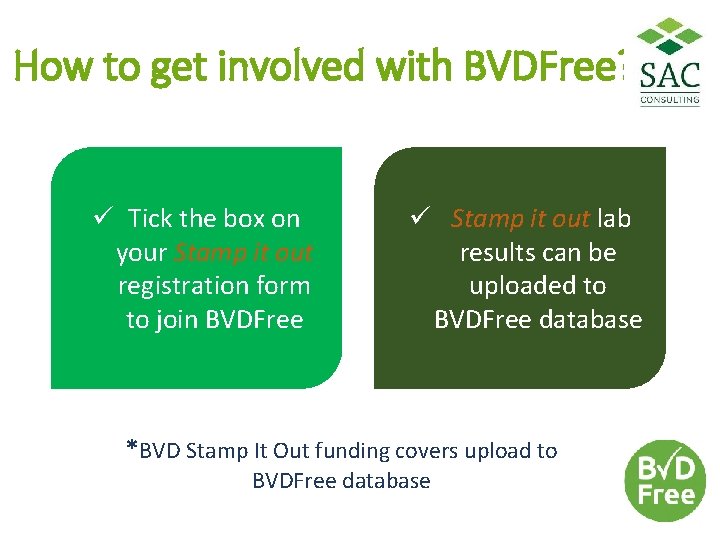 How to get involved with BVDFree? ü Tick the box on your Stamp it