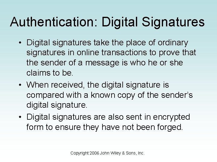 Authentication: Digital Signatures • Digital signatures take the place of ordinary signatures in online