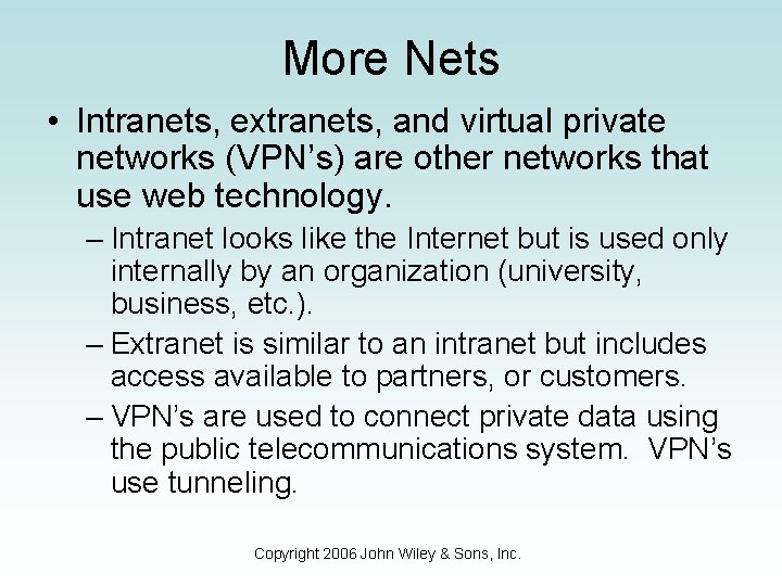 More Nets • Intranets, extranets, and virtual private networks (VPN’s) are other networks that