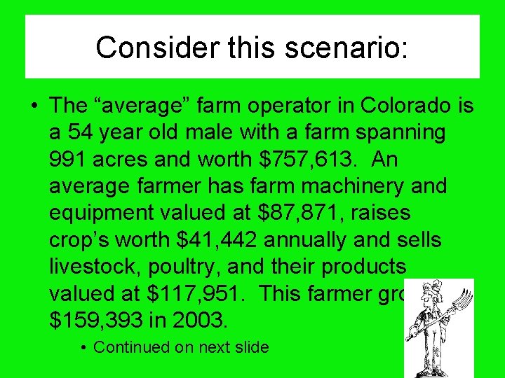 Consider this scenario: • The “average” farm operator in Colorado is a 54 year