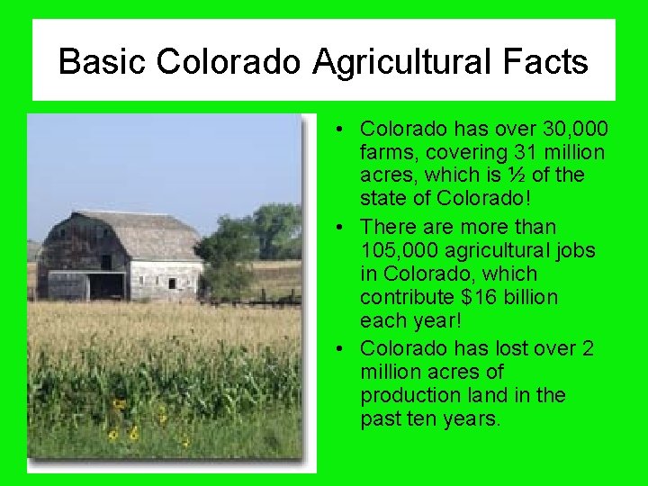Basic Colorado Agricultural Facts • Colorado has over 30, 000 farms, covering 31 million
