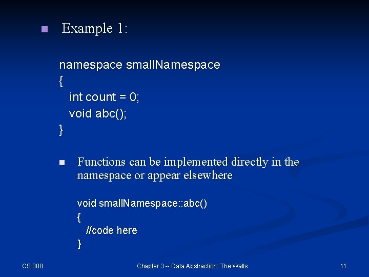 n Example 1: namespace small. Namespace { int count = 0; void abc(); }