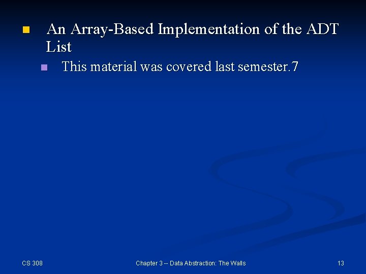 An Array-Based Implementation of the ADT List n n CS 308 This material was