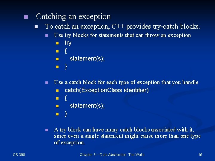 n Catching an exception n CS 308 To catch an exception, C++ provides try-catch