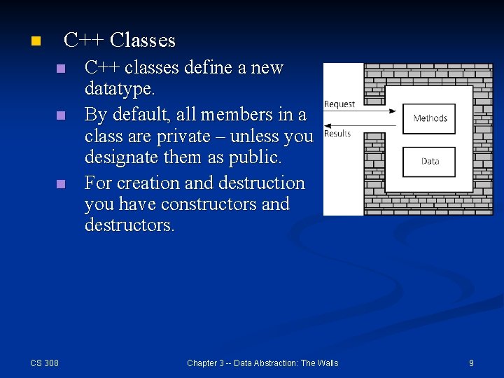 C++ Classes n n CS 308 C++ classes define a new datatype. By default,