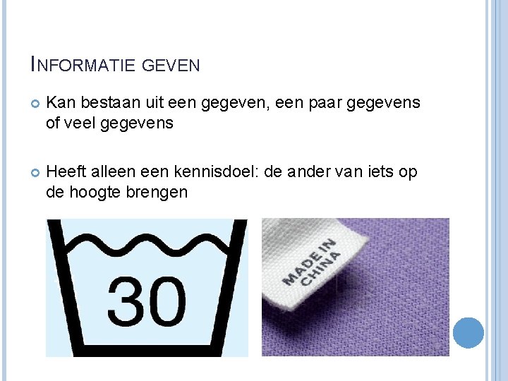 INFORMATIE GEVEN Kan bestaan uit een gegeven, een paar gegevens of veel gegevens Heeft