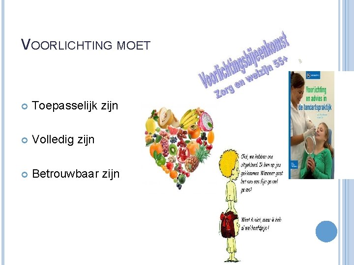 VOORLICHTING MOET Toepasselijk zijn Volledig zijn Betrouwbaar zijn 