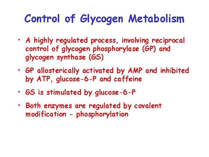Control of Glycogen Metabolism • A highly regulated process, involving reciprocal control of glycogen