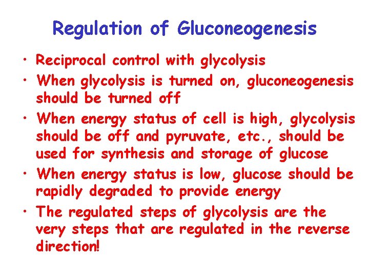 Regulation of Gluconeogenesis • Reciprocal control with glycolysis • When glycolysis is turned on,