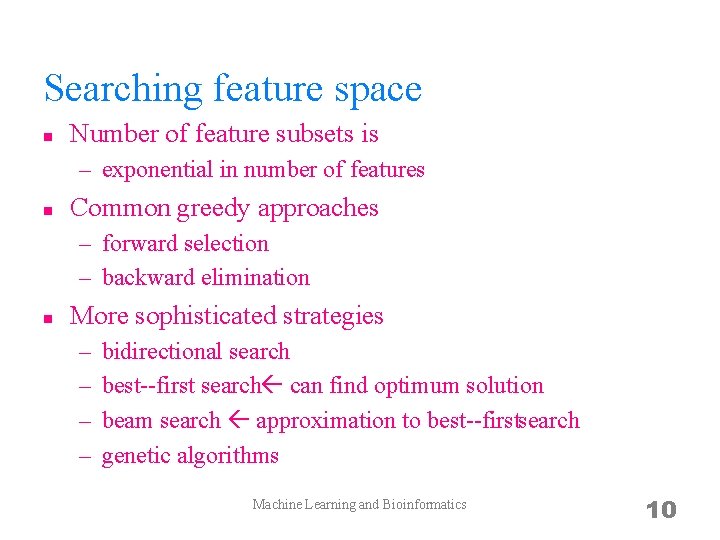 Searching feature space n Number of feature subsets is – exponential in number of